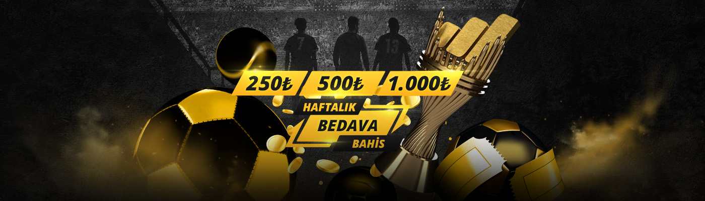 HAFTALIK BEDAVA BAHİS 250 500 1.000 haftalik bedava bahis